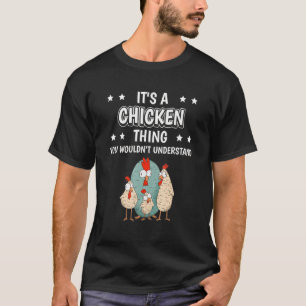 Its A Chicken Thing Quote Hen Chickens T-Shirt