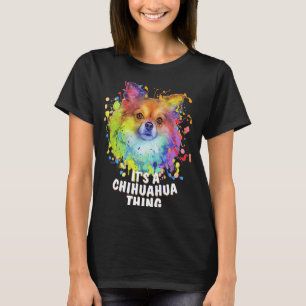 Its a Chihuahua Thing Dog Breed  Puppy Humour Chiw T-Shirt