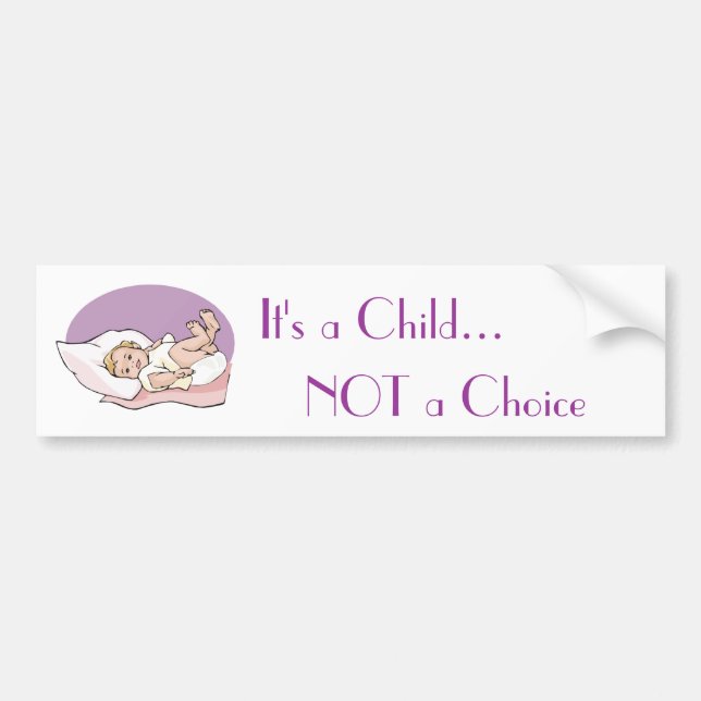 It's a Child... NOT a Choice Bumper Sticker (Front)