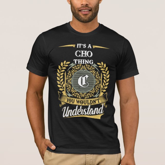 It's a CHO Thing You Wouldn't Understand T-Shirt (Front)