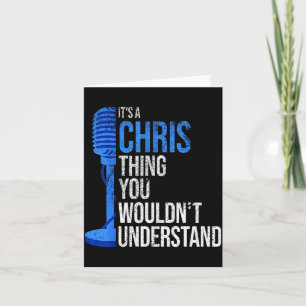 It's A Chris Thing You Wouldn't Understand - Funny Card