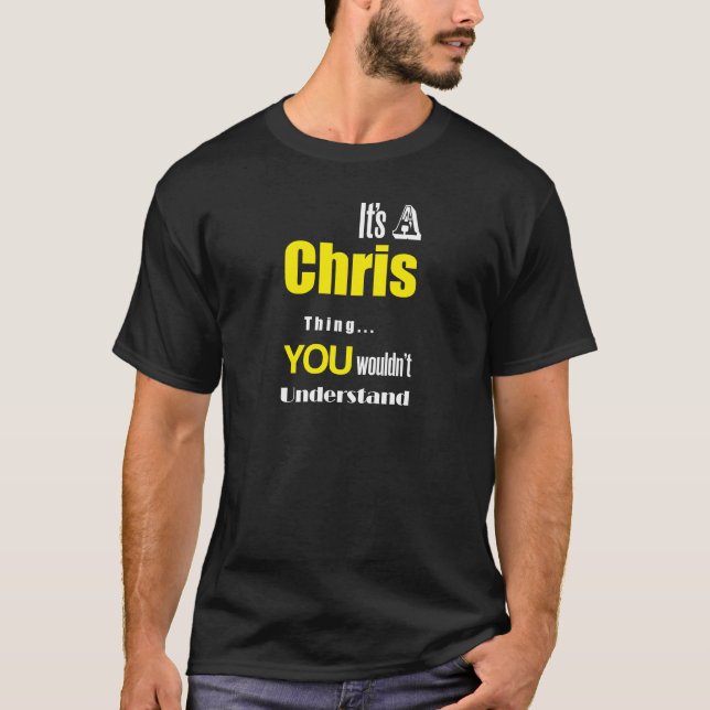 It's a Chris thing you wouldn't understand T-Shirt (Front)