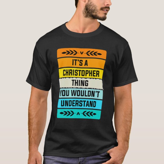 It's A Christopher Thing You Wouldn't Understand T-Shirt (Front)