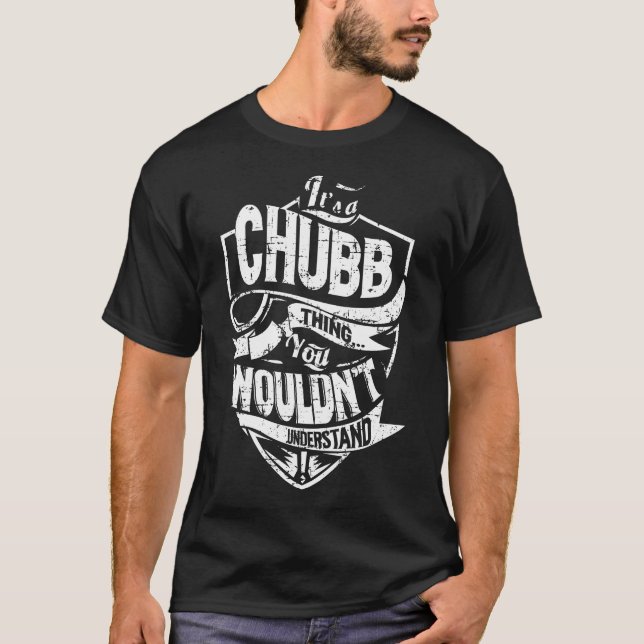 It's a CHUBB Thing T-Shirt (Front)