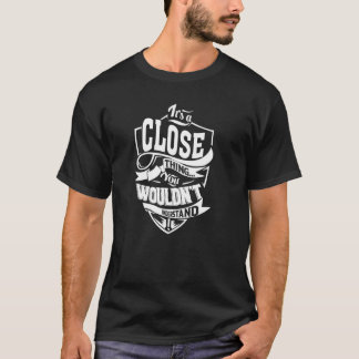 It's a CLOSE Thing T-Shirt