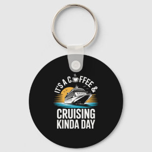 It's A Coffee And Cruising Kinda Day Funny Cruise Key Ring