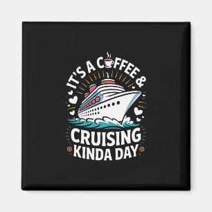 It's A Coffee And Cruising Kinda Day Funny Cruise Magnet