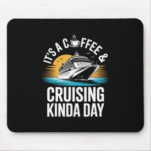 It's A Coffee And Cruising Kinda Day Funny Cruise  Mouse Pad