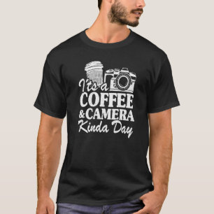 It's A Coffee & Camera Kinda Day  Photography T-Shirt