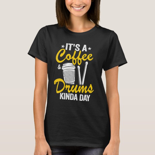 It's A Coffee & Drums Kinda Day Percussionist Dad  T-Shirt (Front)