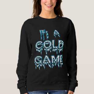 It's A Cold Game Hip Hop Quote Sweatshirt