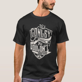 It's A CONLEY Thing You Wouldn't Understand Classi T-Shirt