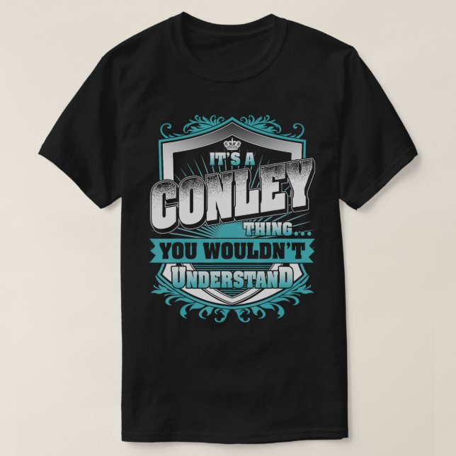 Its A CONLEY You Wouldnt Understand  T-Shirt (Design Front)