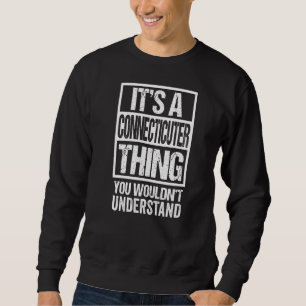 It's A Connecticuter Thing You Wouldn't Understand Sweatshirt