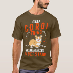 Its A Corgi Thing You Wouldnt Understand Corgi567 T-Shirt