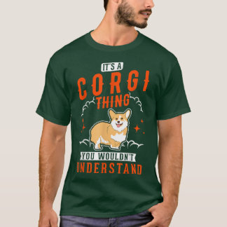 Its a Corgi thing You wouldnt understand Corgi T-Shirt