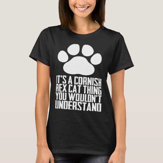 Its a cornish rex cat thing you wouldnt understand T-Shirt (Front)