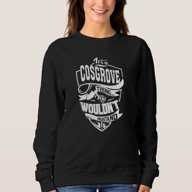 It's a COSGROVE Thing Sweatshirt (Front)