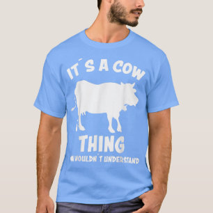 Its A Cow Thing Design Cows Farmers Saying Farm Co T-Shirt