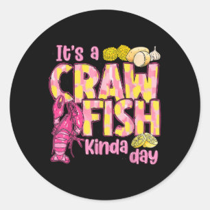 Its A Crawfish Kinda Day Crawfish Funny Louisiana  Classic Round Sticker