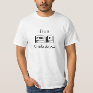 It's a CTRL Z Kinda day T-Shirt