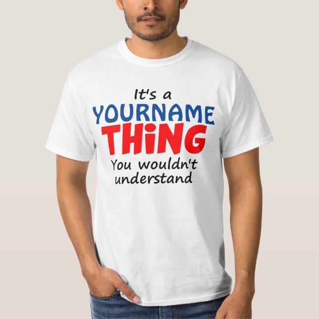 IT'S A [CUSTOM NAME] THING T-Shirt (Front)