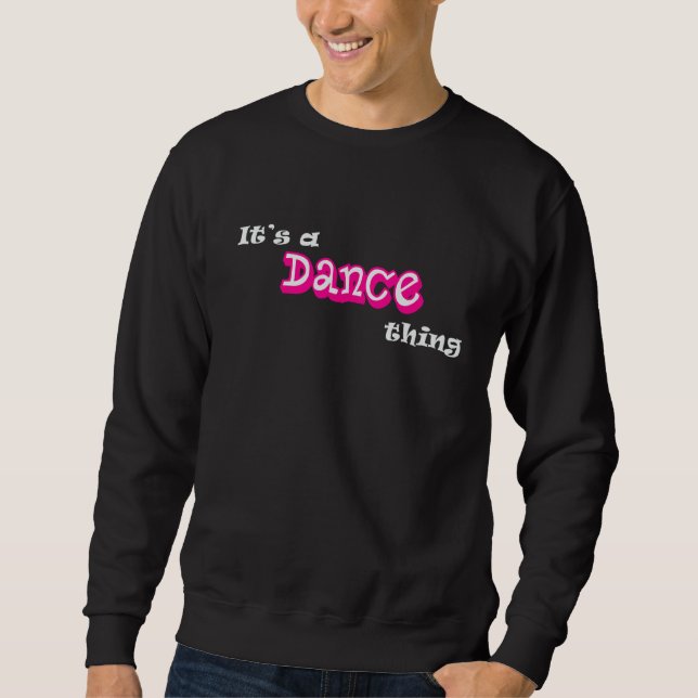 It's A Dance Thing Funny Dancing, Dancer Humour Sweatshirt (Front)