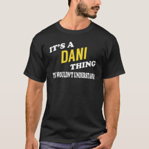 It's a DANI Thing You Wouldn't Understand T-Shirt