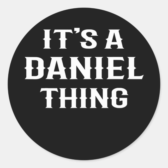 It's A Daniel Thing' funny men boy baby name idea Classic Round Sticker (Front)