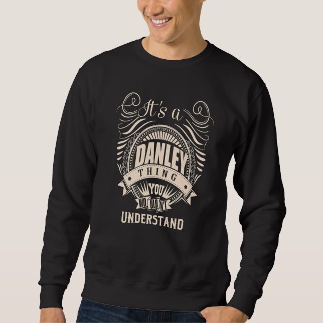 It's a DANLEY thing you wouldn't understand Sweatshirt (Front)
