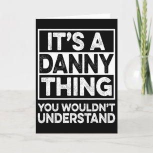 It's A Danny Thing You Wouldn't Understand Danny C Card