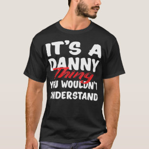 It's A Danny Thing You Wouldn't Understand Funny D T-Shirt