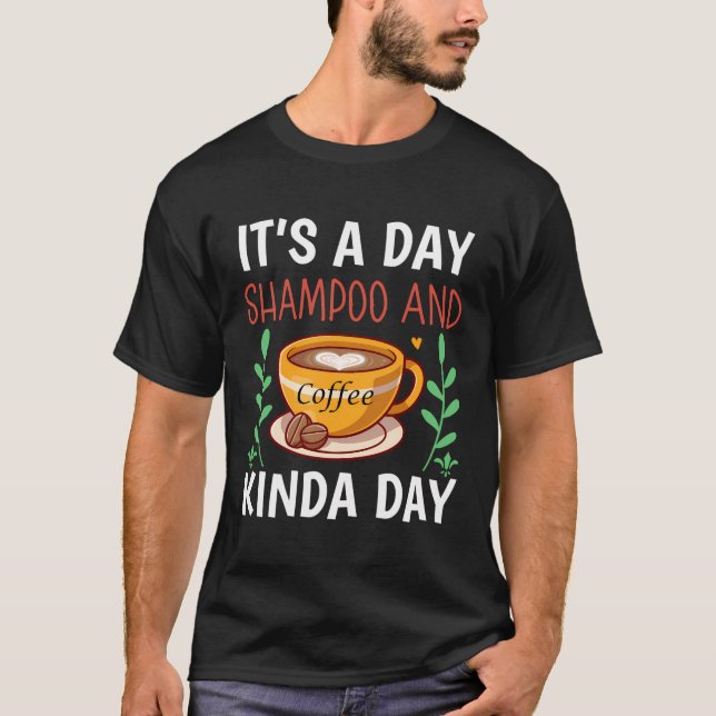 It'S A Day Shampoo And Coffee Kinda Day T-Shirt (Front)