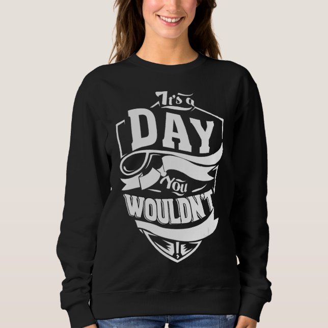 It's A Day Thing   Sweatshirt (Front)