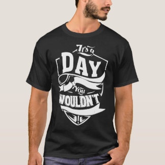 It's A Day Thing   T-Shirt