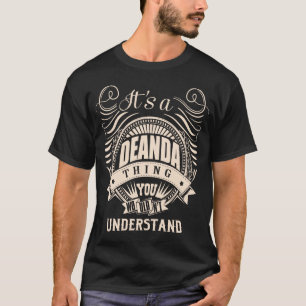 It's a DEANDA thing you wouldn't understand T-Shirt