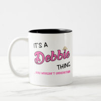 It's a Debbie thing you wouldn't understand