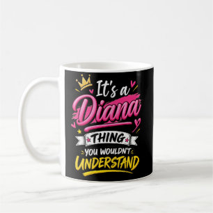 It's a Diana Thing You Wouldn't Understand Coffee Mug