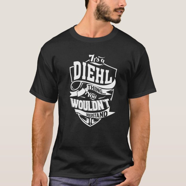It's A Diehl Thing T-Shirt (Front)