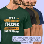 It's A Diesel Mechanic Thing - Wouldn't Understand T-Shirt<br><div class="desc">It's A Diesel Mechanic Thing,  You Wouldn't Understand Design - A Great Gift for Any Mechanic - - See more great gifts in my store!</div>