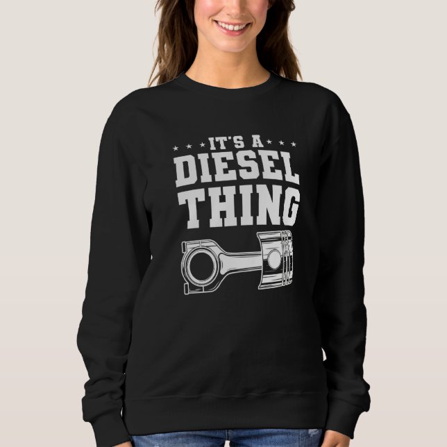 It's A Diesel Thing For A Trucker   Sweatshirt (Front)