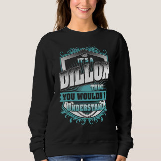 It's A DILLON Thing You Wouldn't Understand Classi Sweatshirt