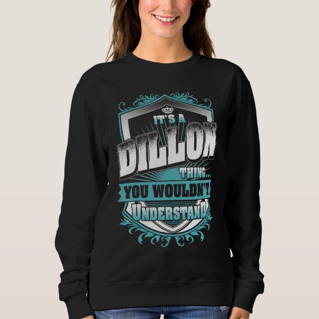 It's A DILLON Thing You Wouldn't Understand Classi Sweatshirt (Front)