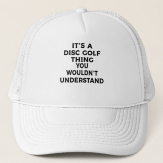 Its A Disc Golf Thing, You Wouldnt Understand Trucker Hat