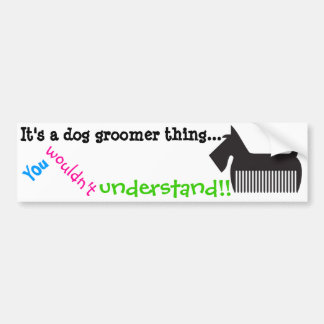 It's a dog groomer thing.. You wouldn't understand Bumper Sticker