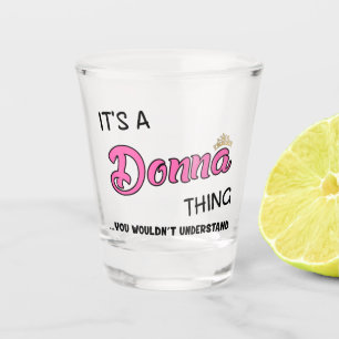 It's a Donna thing you wouldn't understand Shot Glass