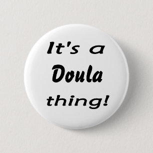 It's a doula thing! 6 cm round badge
