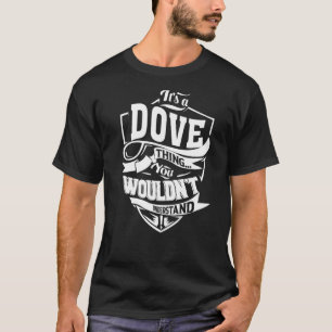It's a DOVE Thing T-Shirt