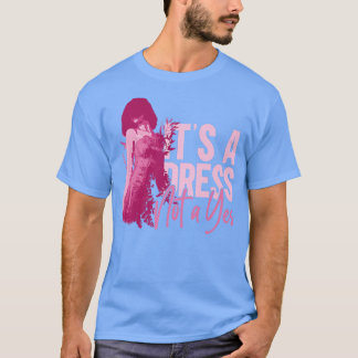 Its A Dress Not A YesFeminism Feminist Womens Righ T-Shirt