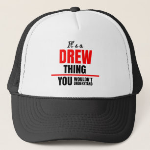It's a Drew thing you wouldn't understand Trucker Hat